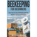 Libro Beekeeping : The Complete Beginners Guide To Backya...