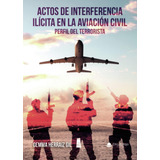 Libro: Actos De Interferencia Ilícita En La Aviación Civil: