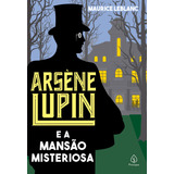 Arsène Lupin E A Mansão Misteriosa, De Leblanc, Maurice. Série Arsène Lupin Ciranda Cultural Editora E Distribuidora Ltda., Capa Mole Em Português, 2021