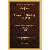 Libro Manual Of Standing Gun Drill: For The Royal Regimen...