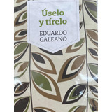 Úselo Y Tirelo / Eduardo Galeano/ Siglo Xxi Usado Mini Libro