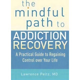 The Mindful Path To Addiction Recovery, De Lawrence S. Peltz. Editorial Shambhala Publications Inc, Tapa Blanda En Inglés