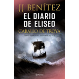 El Diario De Eliseo. Caballo De Troya - J. J. Benítez