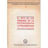 El Mito De Los Orígenes Historiografía Latam - Chiaramonte