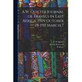 A.w. Quilter Journal Of Travels In East Africa, 1909 October 28-1911 March 7; V. 1, De Quilter, A. W.. Editorial Legare Street Pr, Tapa Blanda En Inglés