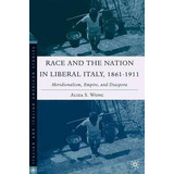 Race And The Nation In Liberal Italy, 1861-1911 : Meridio...