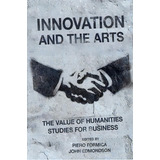 Innovation And The Arts : The Value Of Humanities Studies For Business, De Piero Formica. Editorial Emerald Publishing Limited, Tapa Dura En Inglés