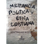 Libro Militancia Politica Y Etica Cristiana. Edic. La Aurora: 