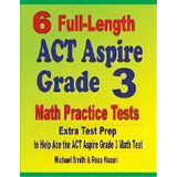 6 Full-length Act Aspire Grade 3 Math Practice Tests : Extra Test Prep To Help Ace The Act Aspire..., De Michael Smith. Editorial Math Notion, Tapa Blanda En Inglés