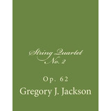 Libro String Quartet No. 2, Op 62 - Dr Gregory J Jackson ...