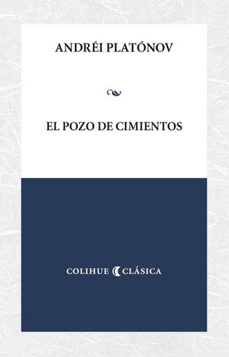 El Pozo De Cimientos, De Andréi Platónov., Vol. Único. Editorial Colihue, Tapa Blanda En Español, 2023