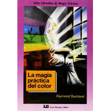 La Magia Practica Del Color - Raymond Buckland Libro +