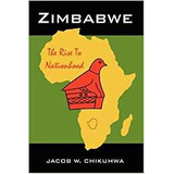 Zimbabwe The Rise To Nationhood