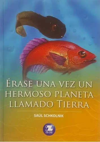 Erase Una Vez Un Hermoso Planeta Llmado Tierra, De Saul Schkolnik., Vol. 1. Editorial Zigzag, Tapa Blanda En Español, 2020