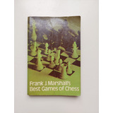 Best Games Of Chess /  Frank J. Marshall's