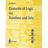 Elements Of Logic Via Numbers And Sets, De D.l. Johnson. Editorial Springer-verlag Berlin And Heidelberg Gmbh & Co. Kg, Tapa Blanda En Inglés