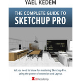 Libro: The Complete Guide To Sketchup Pro: Aii You Need To K