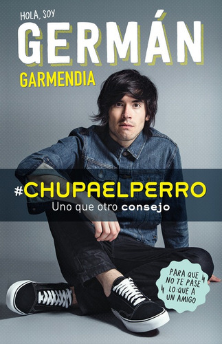 #chupaelperro - Y Uno Que Otro Consejo Para Que No Te Pase Lo Que A Un Amigo, De Garmendia, German. Ficción Trade Juvenil Editorial Altea, Tapa Pasta Blanda, Edición 1 En Español, 2016