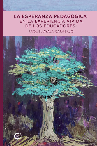 La Esperanza Pedagógica En La Experiencia Vivida De Los Edu, De Ayala Carabajo , Raquel.., Vol. 1.0. Editorial Caligrama, Tapa Blanda, Edición 1.0 En Español, 2021