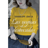 Las Yeguas Desbocadas, De Loaeza, Guadalupe. Serie Fuera De Colección Editorial Planeta México, Tapa Blanda En Español, 2016