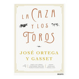 La Caza Y Los Toros, De Ortega Y Gasset, José. Editorial Deusto, Tapa Dura En Español, 2023
