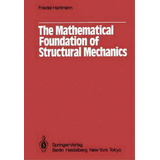 The Mathematical Foundation Of Structural Mechanics, De F. Hartmann. Editorial Springer Verlag Berlin Heidelberg Gmbh Co Kg, Tapa Blanda En Inglés
