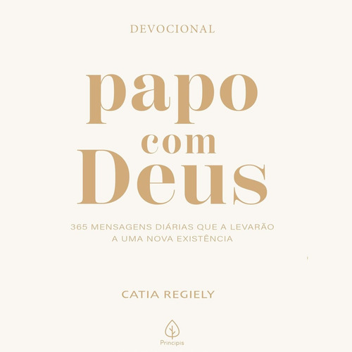 Papo Com Deus 2024 - Devocional 365 Mensagens Diárias Que A Levarão A Uma Nova Existência Catia Regiely