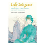 Lady Patagonia Florence Dixie La Primera Turista De La Region Magallanica, De Allende Correa, María Eugenia. Editorial Pontificia Universidad Católica De Chile, Tapa Blanda, Edición 1 En Español, 2022