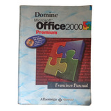 Domine Microsoft Office 2000 Premium - F. Pascual (sin Cd)