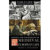 Science And Technology In Medieval European Life - Jeffre...