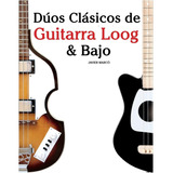 Libro: Dúos Clásicos De Guitarra Loog & Bajo: Piezas Fáciles