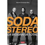 Soda Stereo. La Biografía Total, De Marcelo Fernández Bitar. Editorial Penguin Random House, Tapa Blanda, Edición 2017 En Español