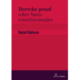 Derecho Penal Sobre Bases Constitucionales - Rafecas, Daniel