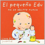 No Se Aburre Nunca El Pequeño Edu - Linne Bie