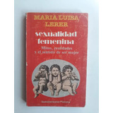 Sexualidad Femenina - Mitos, Realidades Y El Sentido De Ser