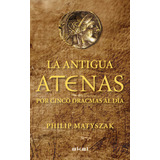 Libro La Antigua Atenas Por Cinco Dracmas Al Dia De Matyszak