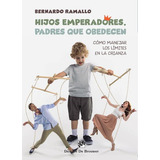 Hijos Emperadores, Padres Que Obedecen: Cómo Manejar Los Límites En La Crianza, De Bernardo Ramallo. Editorial Desclee De Brouwer, Tapa Blanda En Español, 2023