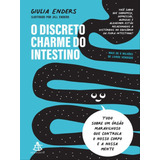 O Discreto Charme Do Intestino: Tudo Sobre Um Órgão Maravilhoso Que Controla O Nosso Corpo E A Nossa Mente, De Enders, Giulia. Editora Sextante, Capa Mole Em Português