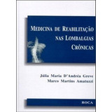 Medicina De Reabilitação Nas Lombalgias Crônicas - 1ª Edição, De Júlia M. D. Greve E Marco M. Amatuzzi. Editora Roca Em Português