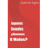 Libro: Juguetes Sexuales: ¿buenos O Malos? (spanish Edition)