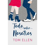 Libro Todo Sobre Nosotros - Tom Ellen