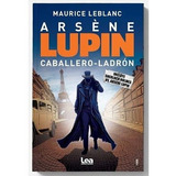 Arsene Lupin - Caballero Ladron - Ed. Lea - Maurice Leblanc