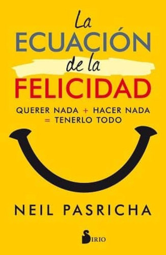 La Ecuación De La Felicidad, De Pasricha, Neil. Editorial Sirio En Español
