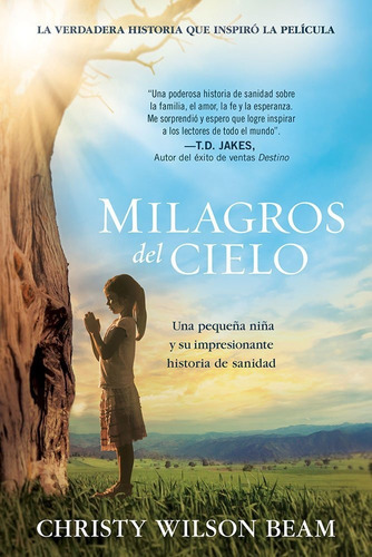 Milagros Del Cielo: Una Pequeña Niña Y Su Impresionante Historia De Sanidad, De Christy Wilson Beam. Editorial Casa Creación, Tapa Blanda En Español, 2015