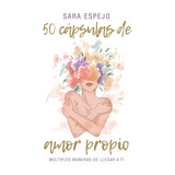 Libro: 50 Capsulas De Amor Propio: Multiples Maneras De Lleg