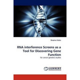 Rna Interference Screens As A Tool For Discovering Gene F...