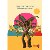 Fiebre De Carnaval, De Ortiz Ruano, Yuliana., Vol. 1. Editorial La Navaja Suiza, Tapa Blanda, Edición 1 En Castellano, 2022