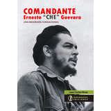 Comandante Ernesto Che Guevara Juan Carlos Rivas Biografia