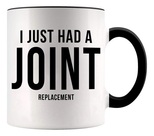 Younique Designs I Just Had A Joint Replacement Coffee Mug,