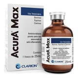 Clarion Veterinária Acura Max Antimicrobiano P/ Equinos Bovinos E Caprinos 25 Ml